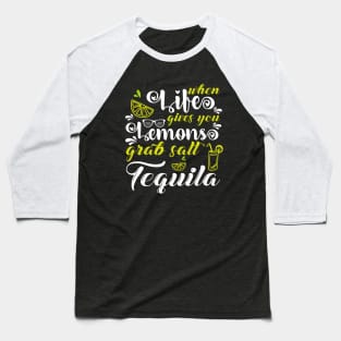 When Life Gives You Lemons Grab Salt Tequila Baseball T-Shirt